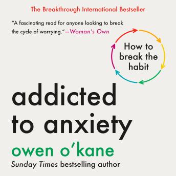 Addicted to Anxiety: How to Break the Habit