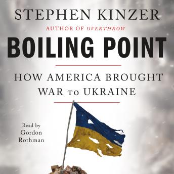 Boiling Point: How America Brought War to Ukraine