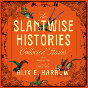 The Slantwise Histories: Collected Stories