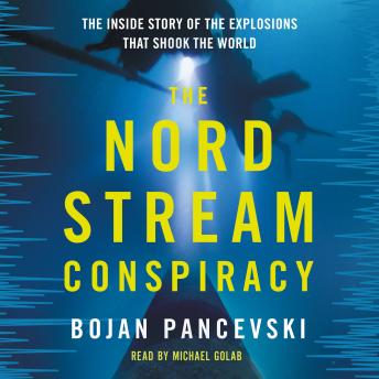 The Nord Stream Conspiracy: The Inside Story of the Explosions That Shook the World