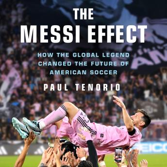 The Messi Effect: How the Global Legend Changed the Future of American Soccer