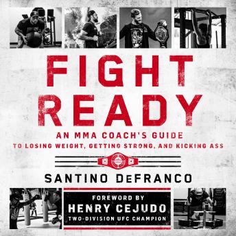 Fight Ready: An MMA Coach’s Guide to Losing Weight, Getting Strong, and Kicking Ass