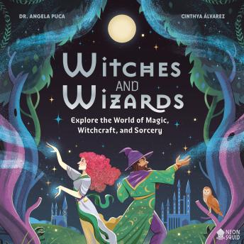 Witches and Wizards: Explore the World of Magic, Witchcraft, and Sorcery