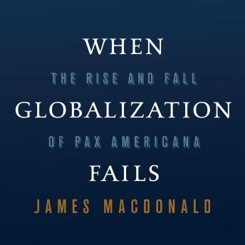 When Globalization Fails: The Rise and Fall of Pax Americana
