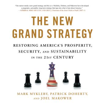 The New Grand Strategy: Restoring America's Prosperity, Security, and Sustainability in the 21st Century