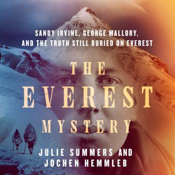 The Everest Mystery: Sandy Irvine, George Mallory, and the Truth Still Buried on Everest