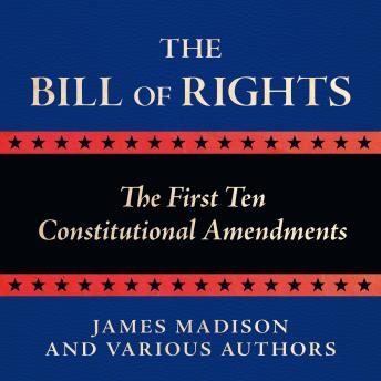 The Bill of Rights: The First Ten Constitutional Amendments