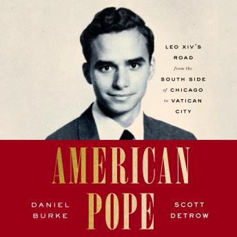 American Pope: Leo XIV's Road from the South Side of Chicago to Vatican City