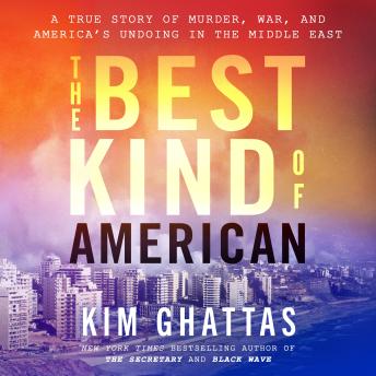 The Best Kind of American: A True Story of Murder, War, and America's Undoing in the Middle East