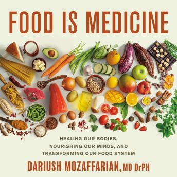 Food Is Medicine: Healing Our Bodies, Nourishing Our Minds, and Transforming Our Food System