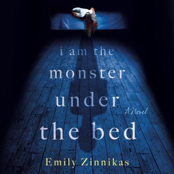 I Am the Monster Under the Bed: A Novel