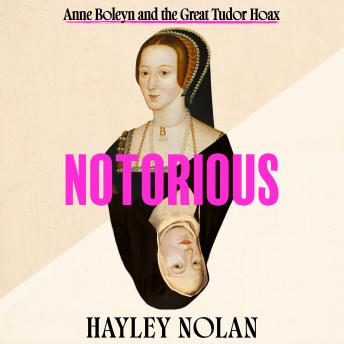 Notorious: Anne Boleyn and the Great Tudor Hoax