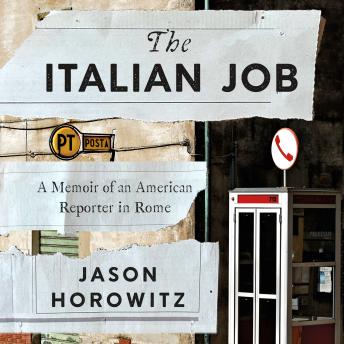The Italian Job: A Memoir of an American Reporter in Rome