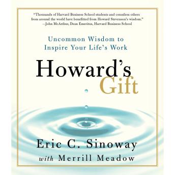 Howard's Gift: Uncommon Wisdom for Life and Leadership in the Age of AI