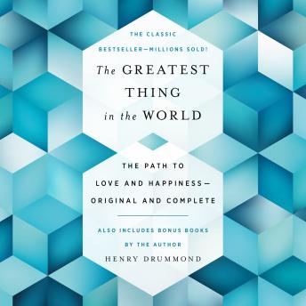 The Greatest Thing in the World: The Path to Love and Happiness - Original and Complete,  Also Includes Bonus Books by the Author