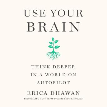 Use Your Brain: Think Deeper in a World on Autopilot