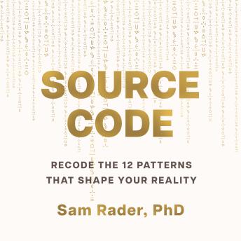 Source Code: Recode the 12 Patterns that Shape Your Reality