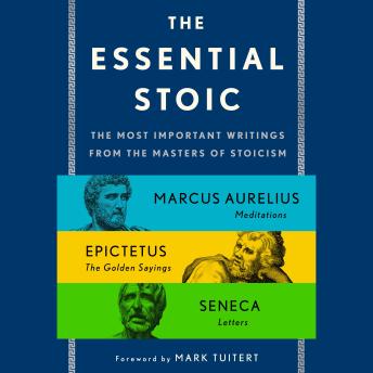The Essential Stoic: The Most Important Writings from the Masters of Stoicism
