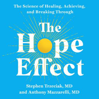 The Hope Effect: The Science of Healing, Achieving, and Breaking Through