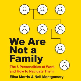 We Are Not a Family: The 8 Personalities at Work and How to Navigate Them