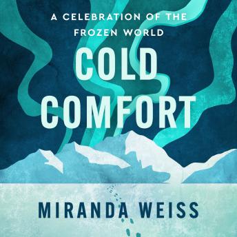 Cold Comfort: A Celebration of the Frozen World