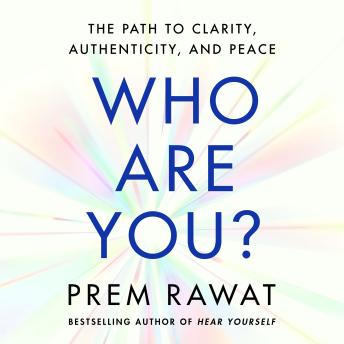 Who Are You?: The Path to Clarity, Authenticity, and Peace