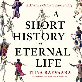 A Short History of Eternal Life: A Mortal's Guide to Immortality