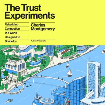 The Trust Experiments: Rebuilding Connection in a World Designed to Divide Us