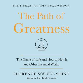 The Path of Greatness: The Game of Life and How to Play It and Other Essential Works: (The Library of Spiritual Wisdom)