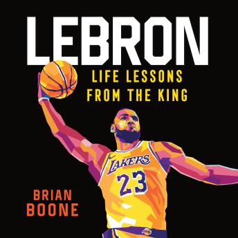 LeBron: Life Lessons from the King