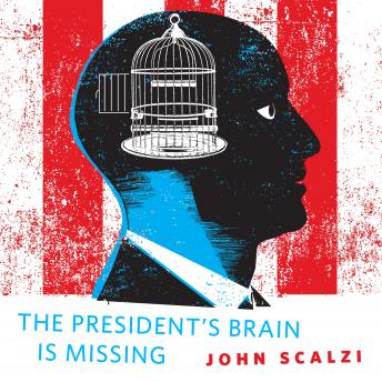 President's Brain is Missing: A Tor.Com Original, Audio book by John Scalzi