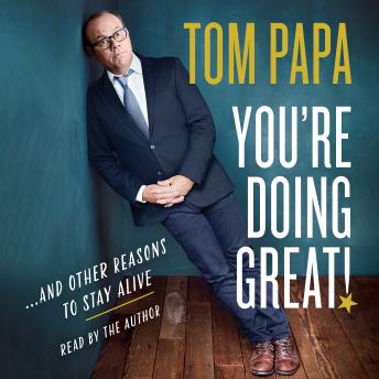 Download You're Doing Great!: And Other Reasons to Stay Alive by Tom Papa