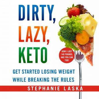 DIRTY, LAZY, KETO (Revised and Expanded): Get Started Losing Weight While Breaking the Rules