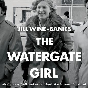 Watergate Girl: My Fight for Truth and Justice Against a Criminal President, Jill Wine-Banks