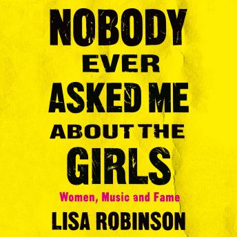 Nobody Ever Asked Me about the Girls: Women, Music and Fame