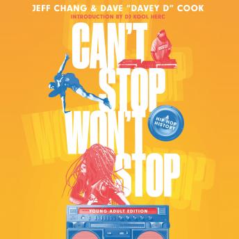 Download Can't Stop Won't Stop (Young Adult Edition): A Hip-Hop History by Jeff Chang, Dave ‘davey D’ Cook