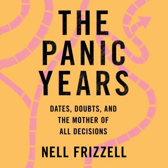 The Panic Years: Dates, Doubts, and the Mother of All Decisions