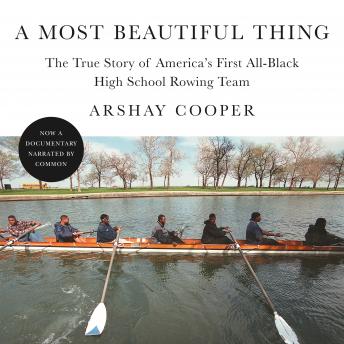 Most Beautiful Thing: The True Story of America's First All-Black High School Rowing Team, Arshay Cooper