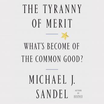 Download Tyranny of Merit: What's Become of the Common Good? by Michael J. Sandel