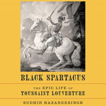 Download Black Spartacus: The Epic Life of Toussaint Louverture by Sudhir Hazareesingh