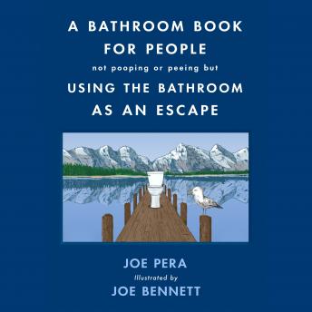 Bathroom Book for People Not Pooping or Peeing But Using the Bathroom as an Escape, Audio book by Joe Pera