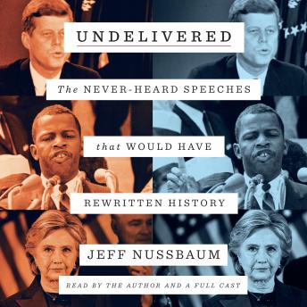 Undelivered: The Never-Heard Speeches That Would Have Rewritten History