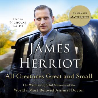 Download All Creatures Great and Small: The Warm and Joyful Memoirs of the World's Most Beloved Animal Doctor by James Herriot
