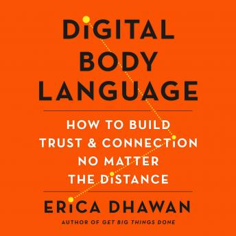 Download Digital Body Language: How to Build Trust and Connection, No Matter the Distance by Erica Dhawan