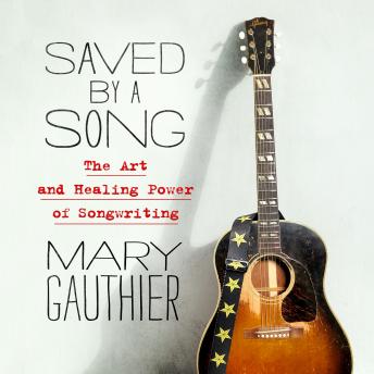 Saved by a Song: The Art and Healing Power of Songwriting