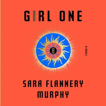 Girl One: A Novel, Sara Flannery Murphy
