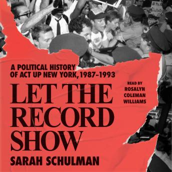 Get Best Audiobooks Social Science Let the Record Show: A Political History of ACT UP New York, 1987-1993 by Sarah Schulman Audiobook Free Social Science free audiobooks and podcast