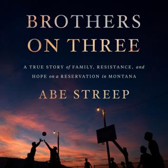 Brothers on Three: A True Story of Family, Resistance, and Hope on a Reservation in Montana
