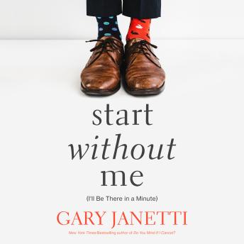Start Without Me: (I'll Be There in a Minute), Audio book by Gary Janetti