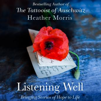 Listening Well: Bringing Stories of Hope to Life, Audio book by Heather Morris